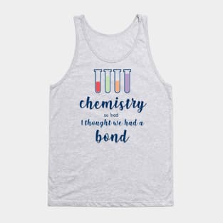 Chemistry So Bad, I Thought We Had a Bond Tank Top